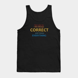 I am always correct, I know everything Tank Top